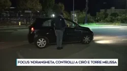 FOCUS 'NDRANGHETA, CONTROLLI A CIRÒ E TORRE MELISSA