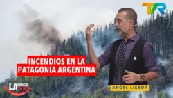 INCENDIOS EN LA PATAGONIA ARGENTINA CON ANGEL LISBOA | LA ONCE EN EL 14