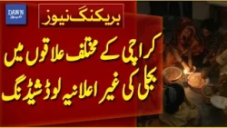 Karachi Faces Unannounced Power Cuts Across Multiple Areas | Dawn News