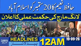 Hafiz Naeem Announces Strategy For September 20 Islamabad Long March | Dawn News Headlines 12AM