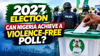 2027 ELECTION: Achieving a Violence-Free Poll — What Must Be Done? | VIEWPOINT
