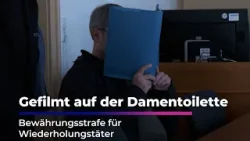 Bewährungsstrafe für Wiederholungstäter - Heimlich gefilmt auf der Damentoilette