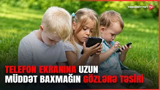 Smartfonlar göz sağlamlığına necə təsir edir? Mütəxəssislərdən xəbərdarlıq