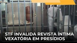 ? JJ – Retrô2025: Supremo proíbe a revista íntima vexatória de visitantes em presídios