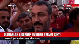 Fortune found in the home of the UltrAslan leader! 8.5-hour search of Sebahattin Şirin's house