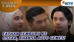 Khansa Gemes Sendiri Lihat Fathan Cemburu Sama Oscar | Istiqomah Cinta - Episode 61