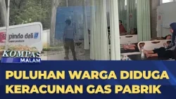 Dozens of Residents in Karawang, West Java Suspected of Factory Gas Poisoning | KOMPAS MALAM