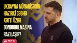 Zelenskidən sülh üçün mühüm addım: “Bəli, qəbul edərəm” | APA TV