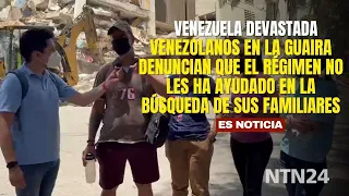 Venezuelans in La Guaira denounce that the regime has not helped them in the search for their rel...