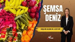Turşu Bir Gelenek mi? Lezzet mi?  | Şemsa Deniz Bakır