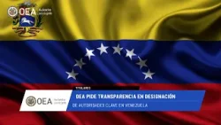 OEA News: OEA pide transparencia en designación de autoridades en Venezuela. 7 de abril de 2026.