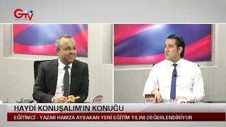 HAYDİ KONUŞALIM - EĞİTİMCİ VE YAZAR HAMZA AYBAKAN