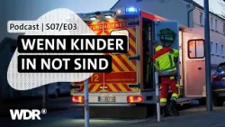 Kindernotfälle richtig erkennen | Podcast | S07/E03 | Feuer & Flamme | WDR