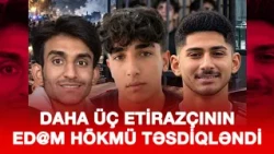 DAHA ÜÇ ETİRAZÇININ ED@M HÖKMÜ TƏSDİQLƏNDİ