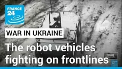 How robot vehicles are changing warfare on Ukraine’s frontlines • FRANCE 24 English