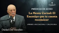 ¿Tienes la Mente de Cristo o una Mente Carnal? // Daniel del Vecchio PRÉDICAS EN AUDIO ¿Tienes la Mente de Cristo o una Mente Carnal? // Daniel del Vecchio PRÉDICAS EN AUDIO