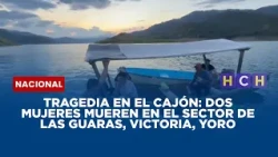 Tragedia en El Cajón: dos mujeres mueren en el sector de Las Guaras, Victoria, Yoro