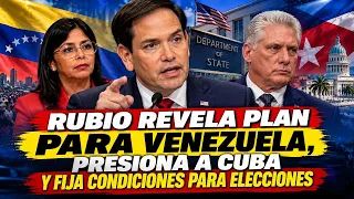 Rubio revela plan para Venezuela, presiona a Cuba y fija condiciones para elecciones