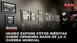 Museo ruso expone fotos inéditas sobre crímenes nazis de la segunda Guerra Mundial