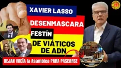 Xavier Lasso desenmascara el festín de viáticos de ADN