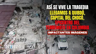 We arrive in Quibdó, capital of Chocó, epicenter of the earthquake in Colombia: this is how the e...