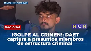 ¡GOLPE AL CRIMEN!: DAET captura a presuntos miembros de estructura criminal con armas y droga