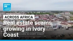 Across Africa: Real estate scams growing in Ivory Coast • FRANCE 24 English