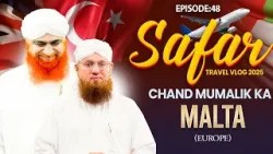 Safar Chand Mumalik Ka Ep 48 | MALTA (Europe) | Maulana Imran Attari and Maulana Abdul Habib Attari