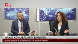 HAYDİ KONUŞALIM - KULAK BURUN BOĞAZ UZMANI DR KÜBRA AKTAN