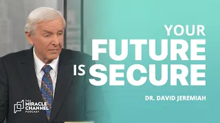 What Christians Can Look Forward To | Dr. David Jeremiah | The Miracle Channel Podcast