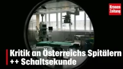 Kritik an Österreichs Spitälern ++ Schaltsekunde