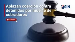 Aplazan coerción contra detenidos por muerte de cobradores