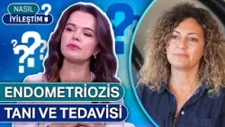 Geçmeyen Karın Ağrısına Dikkat: Endometriozis Belirtileri ve Tedavisi | Nasıl İyileştim 4. Bölüm