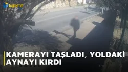 KAMERAYI TAŞLADI, YOLDAKİ AYNAYI KIRDI