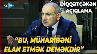 Paşinyandan gündəm yaradacaq Kərki açıqlaması - “Bu, müharibəni elan etmək deməkdir”