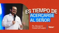 It is time to draw near to the Lord | Ps. Casamalhuapa