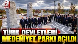 Türk Devletleri Medeniyet Parkı Açıldı! | A Haber