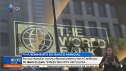 Banco Mundial aprova financiamento de 40 milhões de dólares para reforço das infra-estruturas