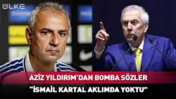 Explosive Remarks from Aziz Yıldırım! İsmail Kartal Wasn't on My Mind #BreakingNews