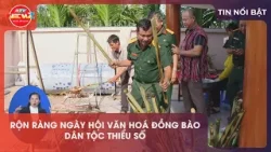 RỘN RÀNG NGÀY HỘI VĂN HOÁ ĐỒNG BÀO DÂN TỘC THIỂU SỐ