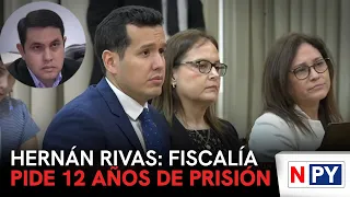 Hernán Rivas: Prosecutor requests 12 years in prison