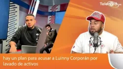 Primicia: El ViviTv dice hay un plan para acusar a Luinny Corporán por lavado de activos