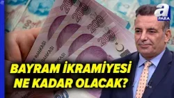 Bayram İkramiyesi Kaç Lira Olacak? Kimler İkramiye Alacak? Ödemeler Ne Zaman Başlayacak? | A Para