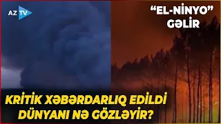KRİTİK XƏBƏRDARLIQ EDİLDİ: Nəhəng "El-Ninyo" gəlir – Dünyanı nə gözləyir?