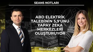 Seans Notları - ABD elektrik talebinin 5,9'unu yapay zeka merkezleri oluşturuyor | 21 Temmuz 2026