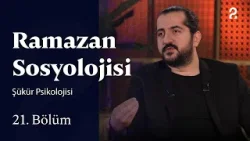 Şükür Psikolojisi | Ramazan Sosyolojisi | 21. Bölüm @trt2