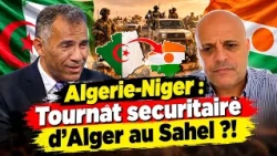 Algerie-Niger : Tournat securitaire d'Alger au Sahel ?!