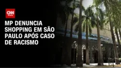 Ministério Público denuncia Shopping Higienópolis após caso de racismo | CNN NOVO DIA Ministério Público denuncia Shopping Higienópolis após caso de racismo | CNN NOVO DIA
