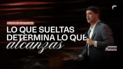 Pastor Felipe Bunster - Lo que sueltas determina lo que alcanzas