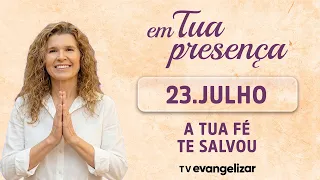 Your Faith Has Saved You | In Your Presence | 07/26/23